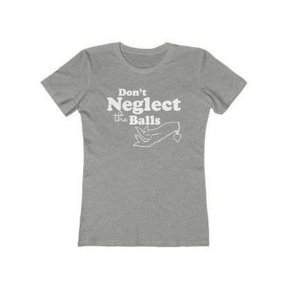 Don't Neglect The Balls - Women’s T-Shirt