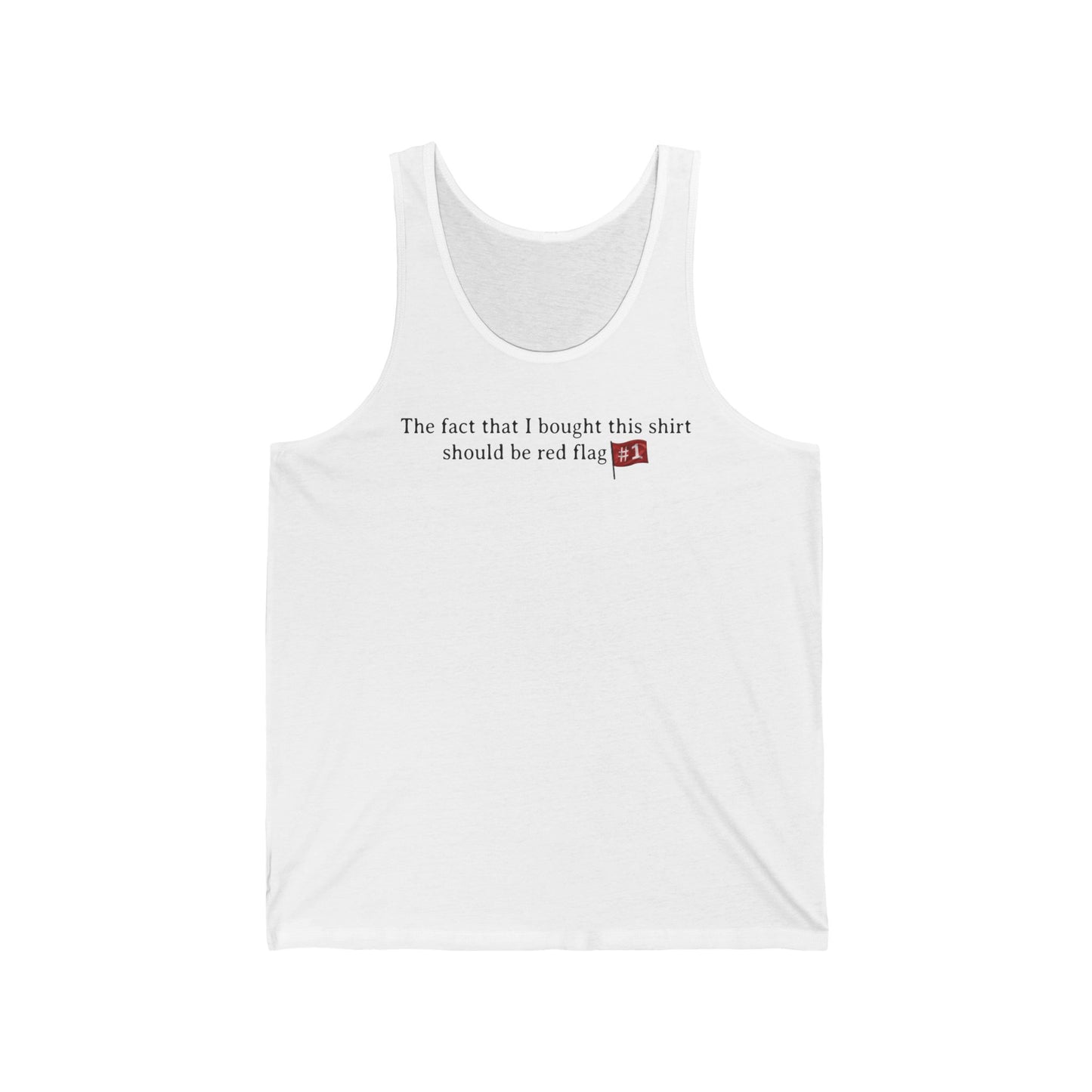 The Fact That I Bought This Shirt Should Be Red Flag #1 - Unisex Tank