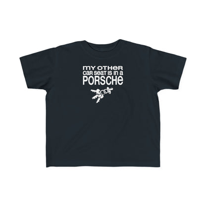 My Other Car Seat Is In A Porsche - Toddler  T-Shirt