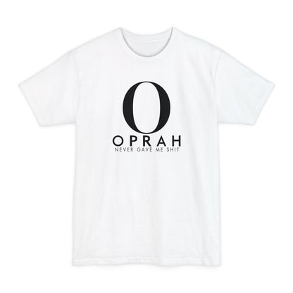 Oprah Never Gave Me Shit - Men's Tall T-Shirt