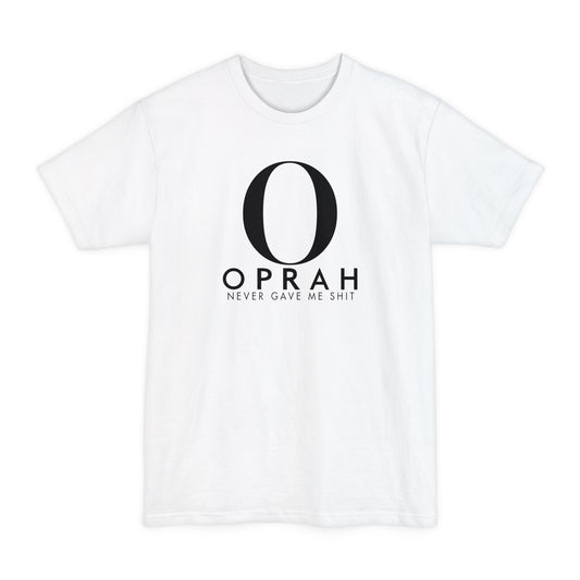 Oprah Never Gave Me Shit - Men's Tall T-Shirt