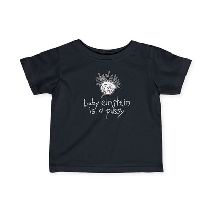 Baby Einstein Is A Pussy - Baby T-Shirt