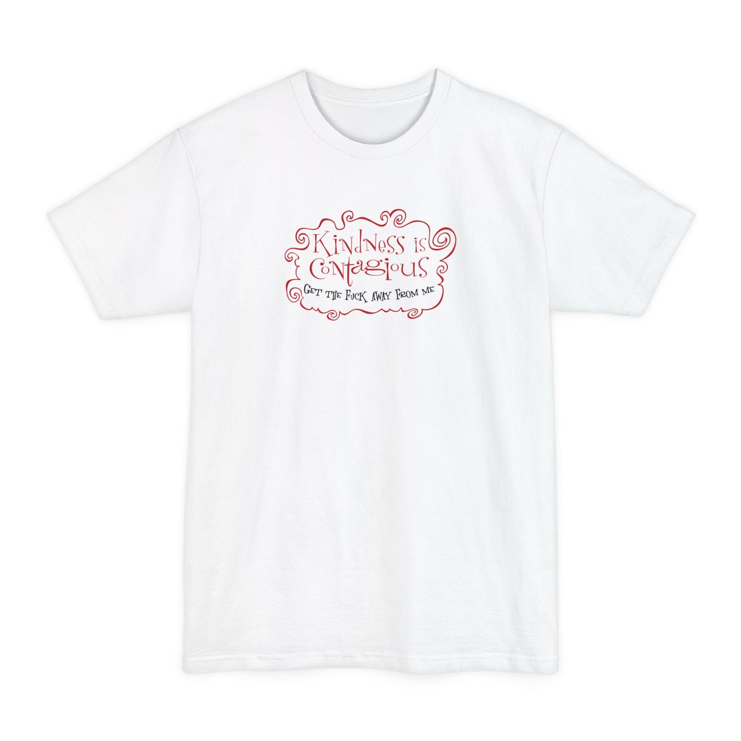 Kindness Is Contagious - Get The Fuck Away From Me - Men's Tall T-Shirt