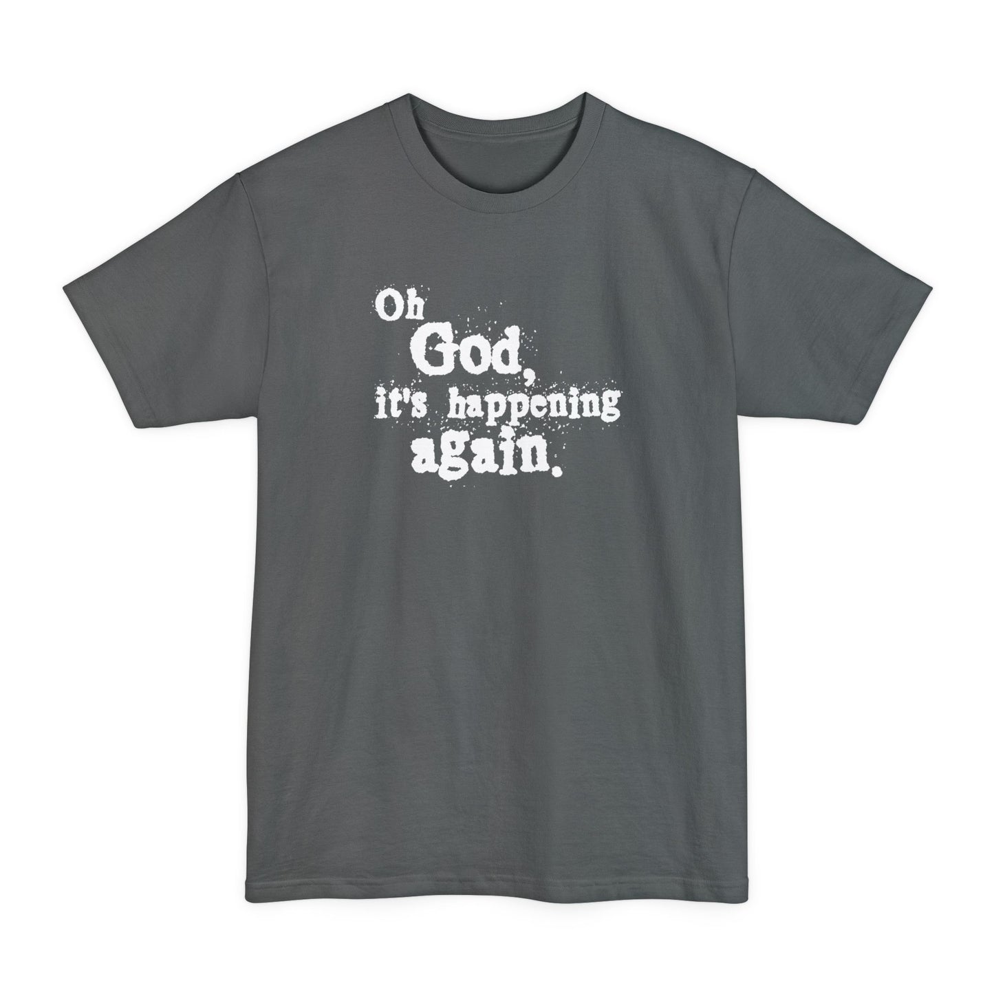 Oh God It's Happening Again - Men's Tall T-Shirt