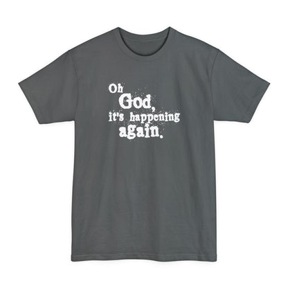 Oh God It's Happening Again - Men's Tall T-Shirt