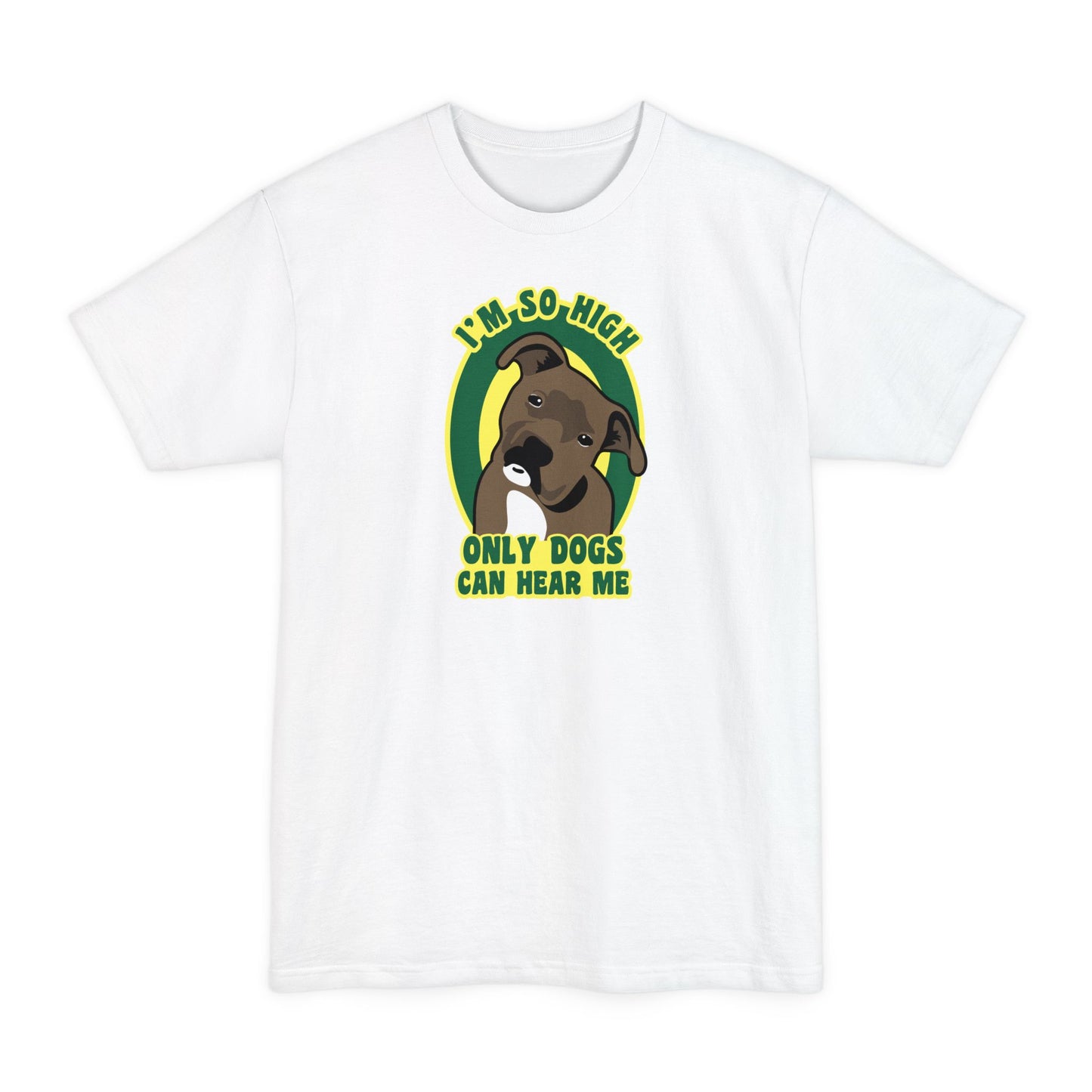 I'm So High Only Dogs Can Hear Me - Men's Tall T-Shirt