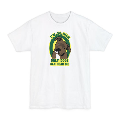 I'm So High Only Dogs Can Hear Me - Men's Tall T-Shirt