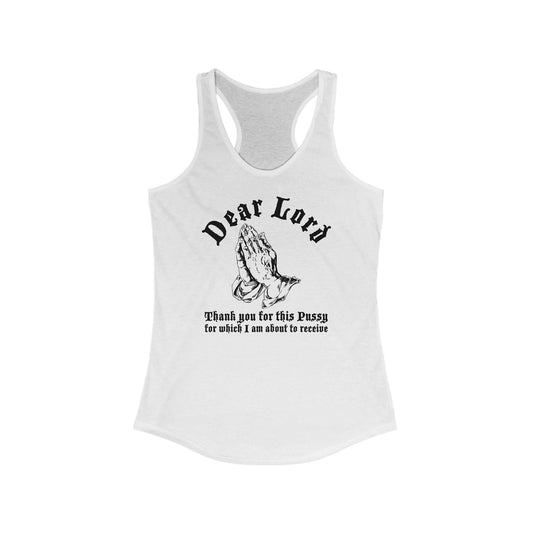 Dear Lord Thank You For This Pussy For Which I Am About To Receive - Women's Racerback Tank