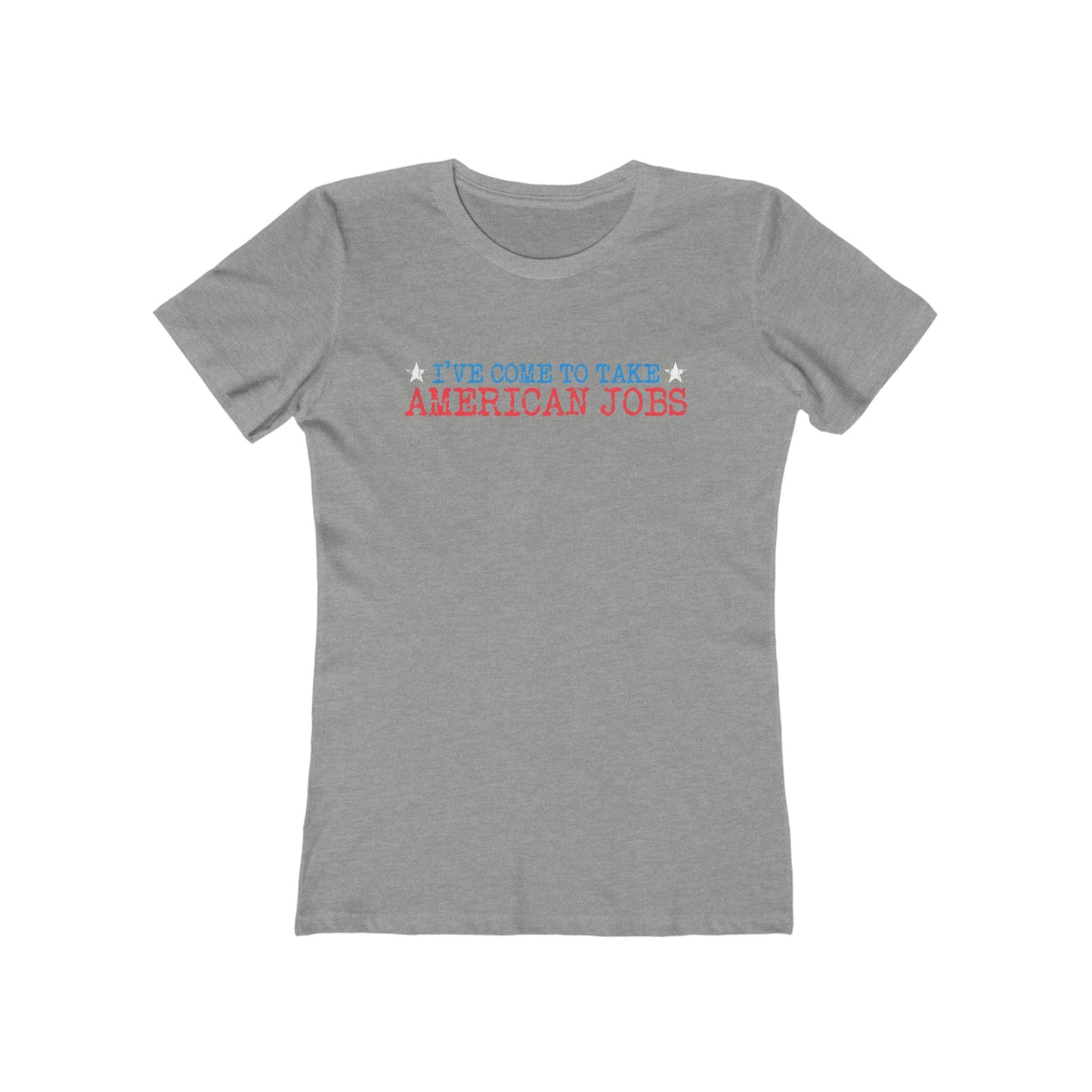 I've Come To Take American Jobs - Women’s T-Shirt
