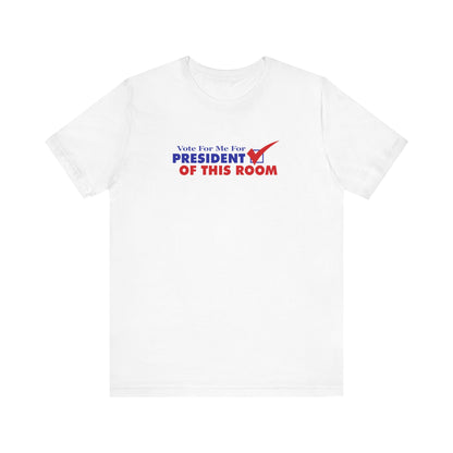 Vote For Me For President Of This Room - Men's T-Shirt