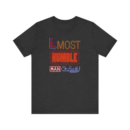 The Most Humble Man On Earth - Men's T-Shirt