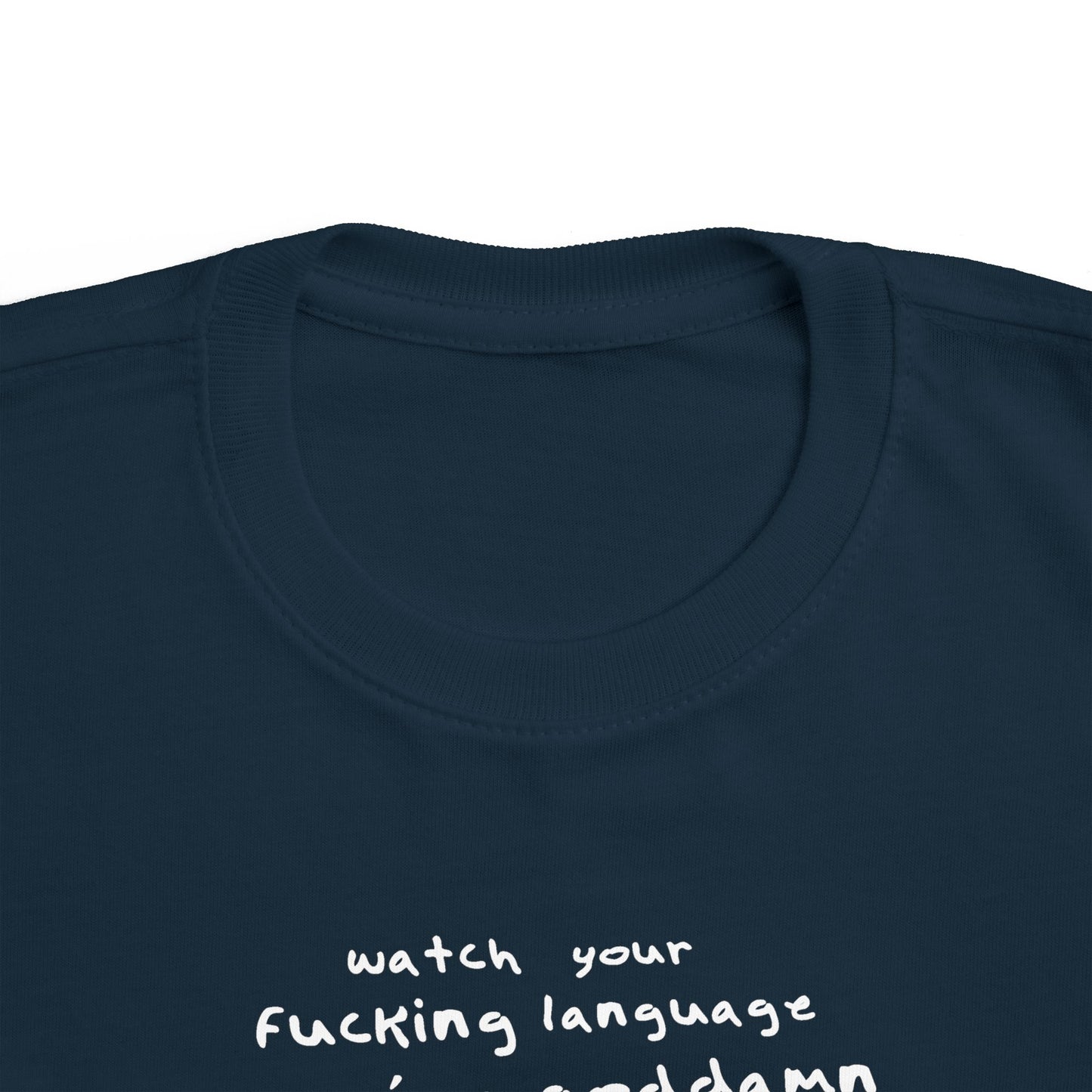 Watch Your Fucking Language There's A Goddamn Baby - Toddler T-Shirt