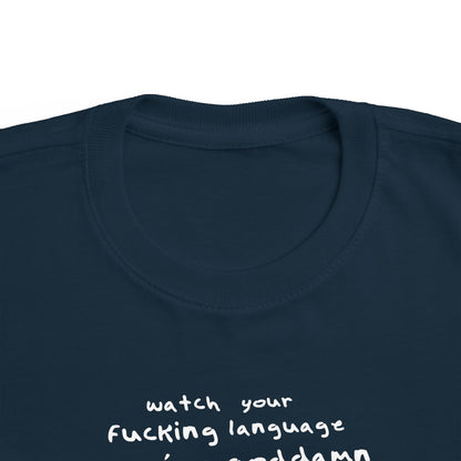 Watch Your Fucking Language There's A Goddamn Baby - Toddler T-Shirt