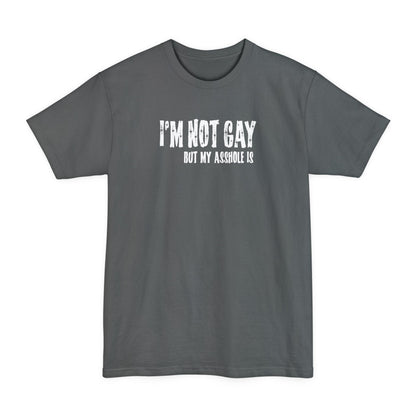 I'm Not Gay But My Asshole Is - Men's Tall T-Shirt