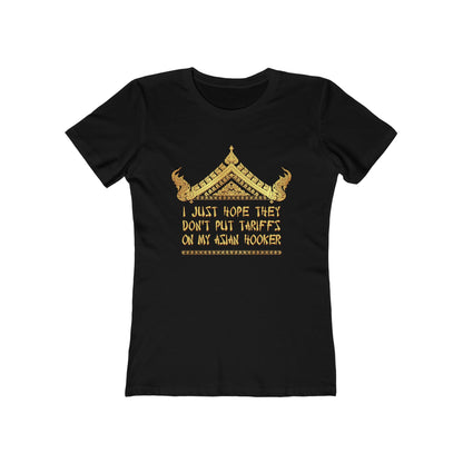 I Just Hope They Don't Put Tariffs On My Asian Hooker - Women's T-Shirt