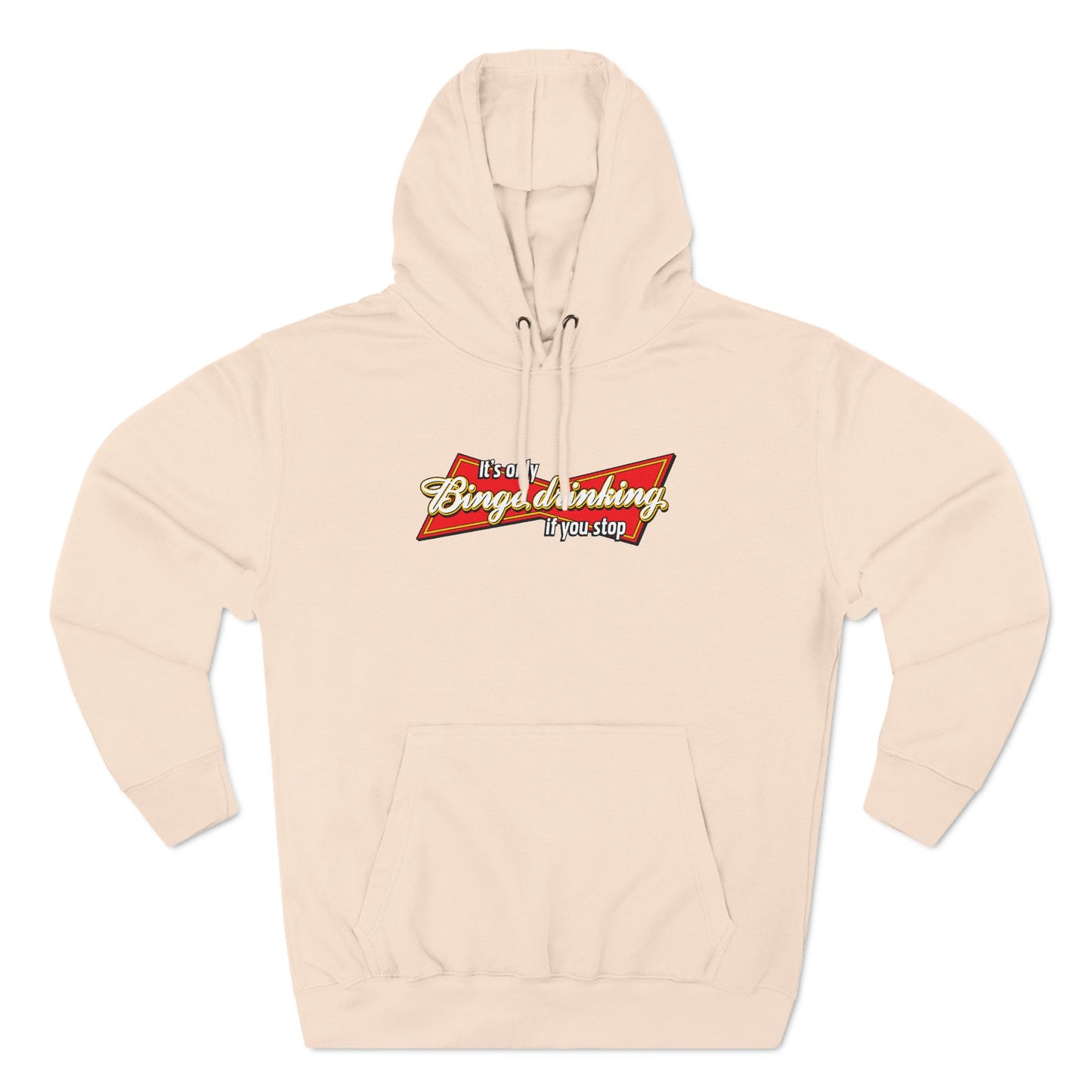 It's Only Binge Drinking If You Stop - Hoodie