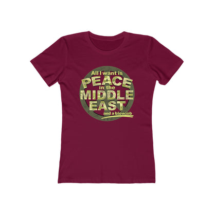 All I Want Is Peace In The Middle East (And A Blowjob) - Women’s T-Shirt