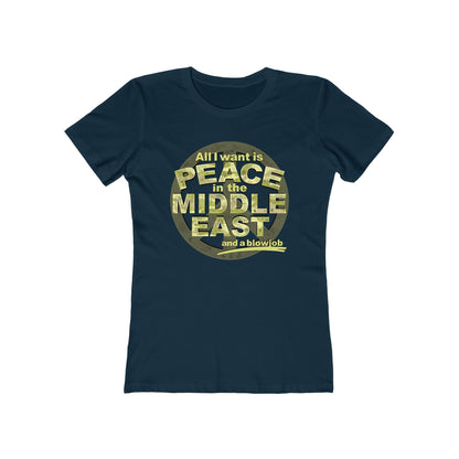 All I Want Is Peace In The Middle East (And A Blowjob) - Women’s T-Shirt