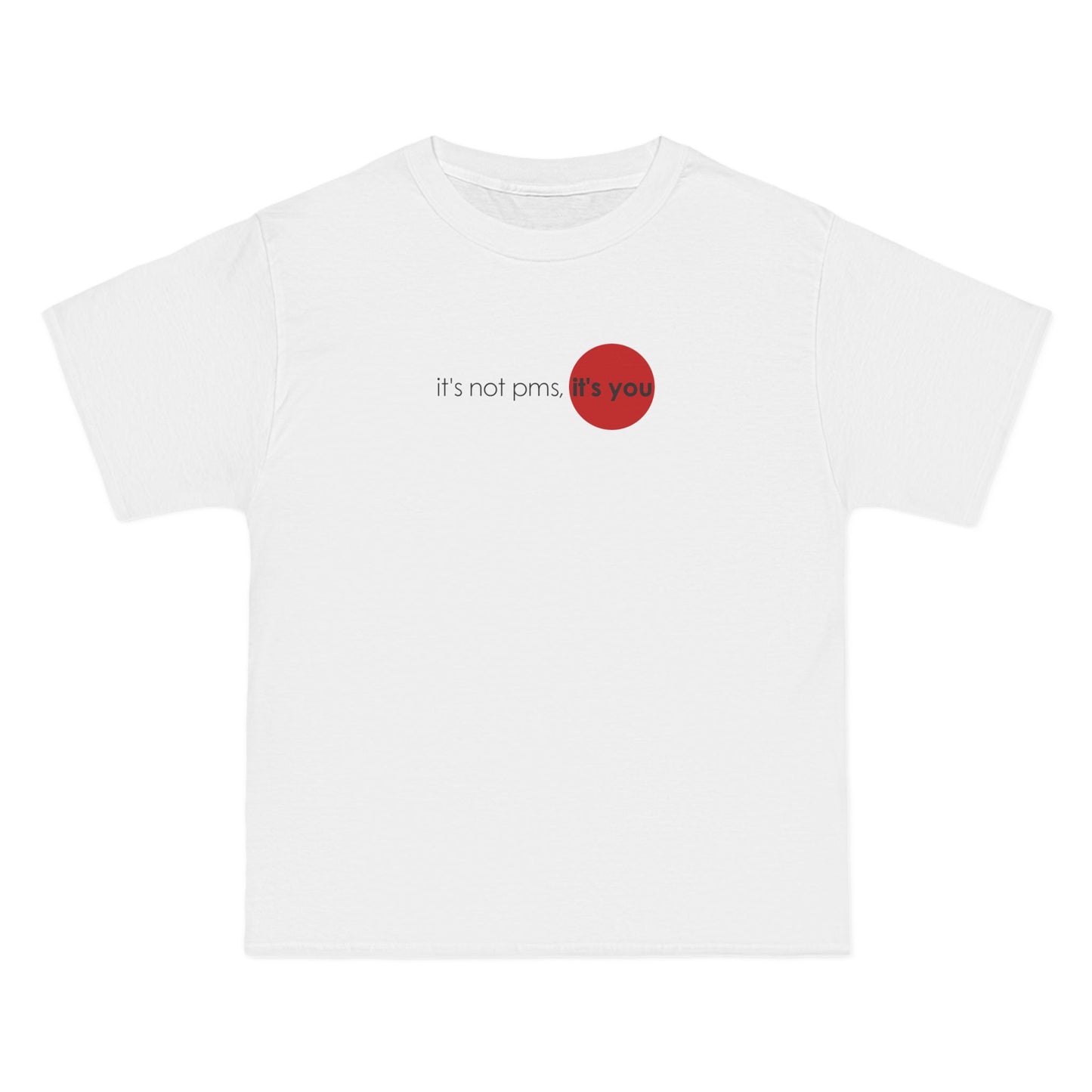 It's Not Pms - It's You - Men's Heavyweight T-Shirt