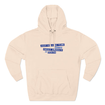 Just Killing Time Until The Sweet Embrace Of Death - Hoodie