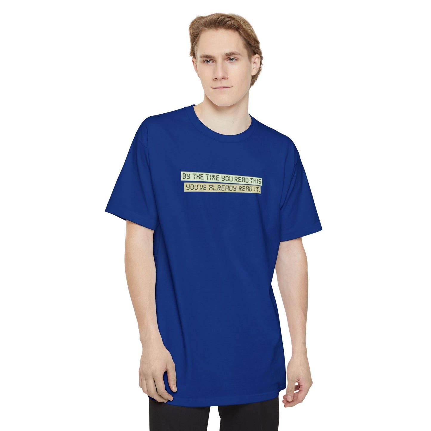By The Time You Read This You've Already Read It - Men's Tall T-Shirt