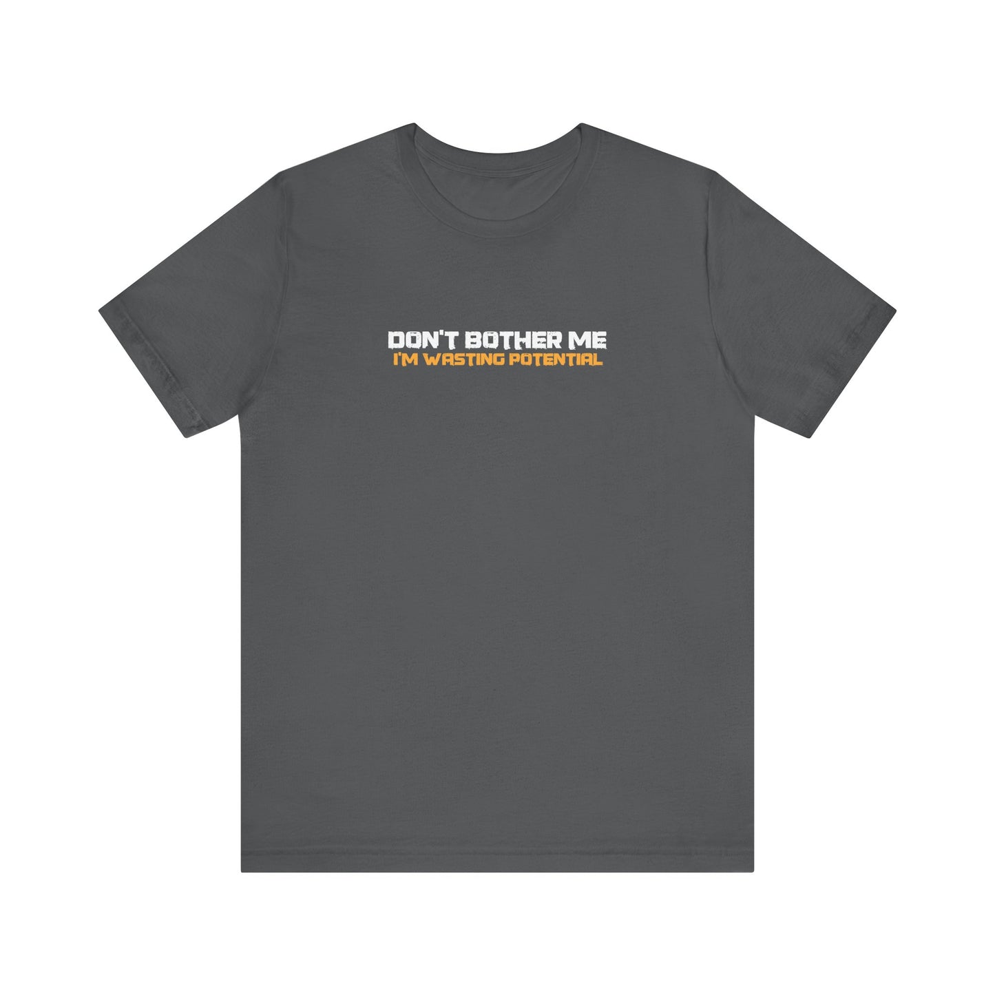 Don't Bother Me - I'm Wasting Potential - Men's T-Shirt