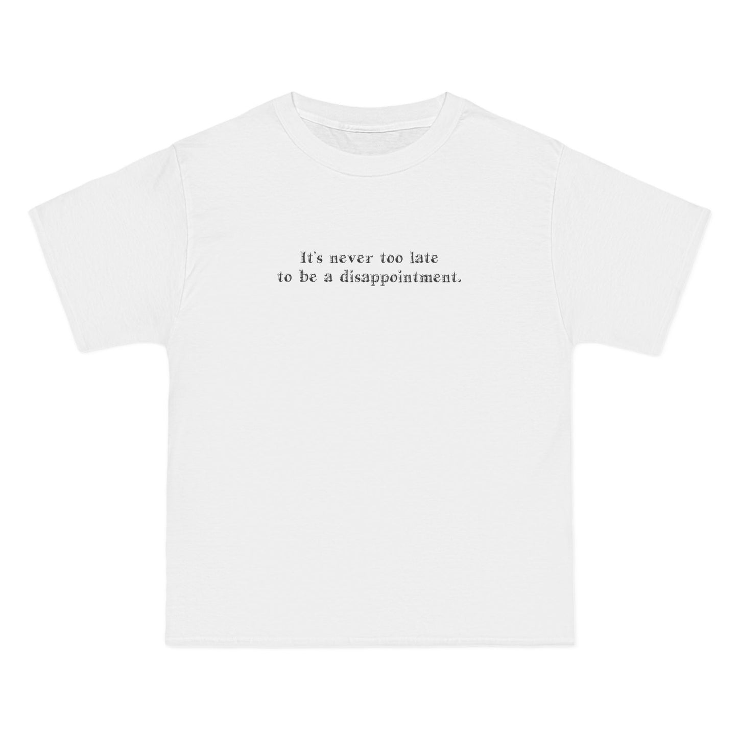 It's Never Too Late To Be A Disappointment - Men's Heavyweight T-Shirt