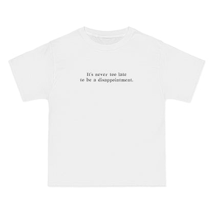 It's Never Too Late To Be A Disappointment - Men's Heavyweight T-Shirt