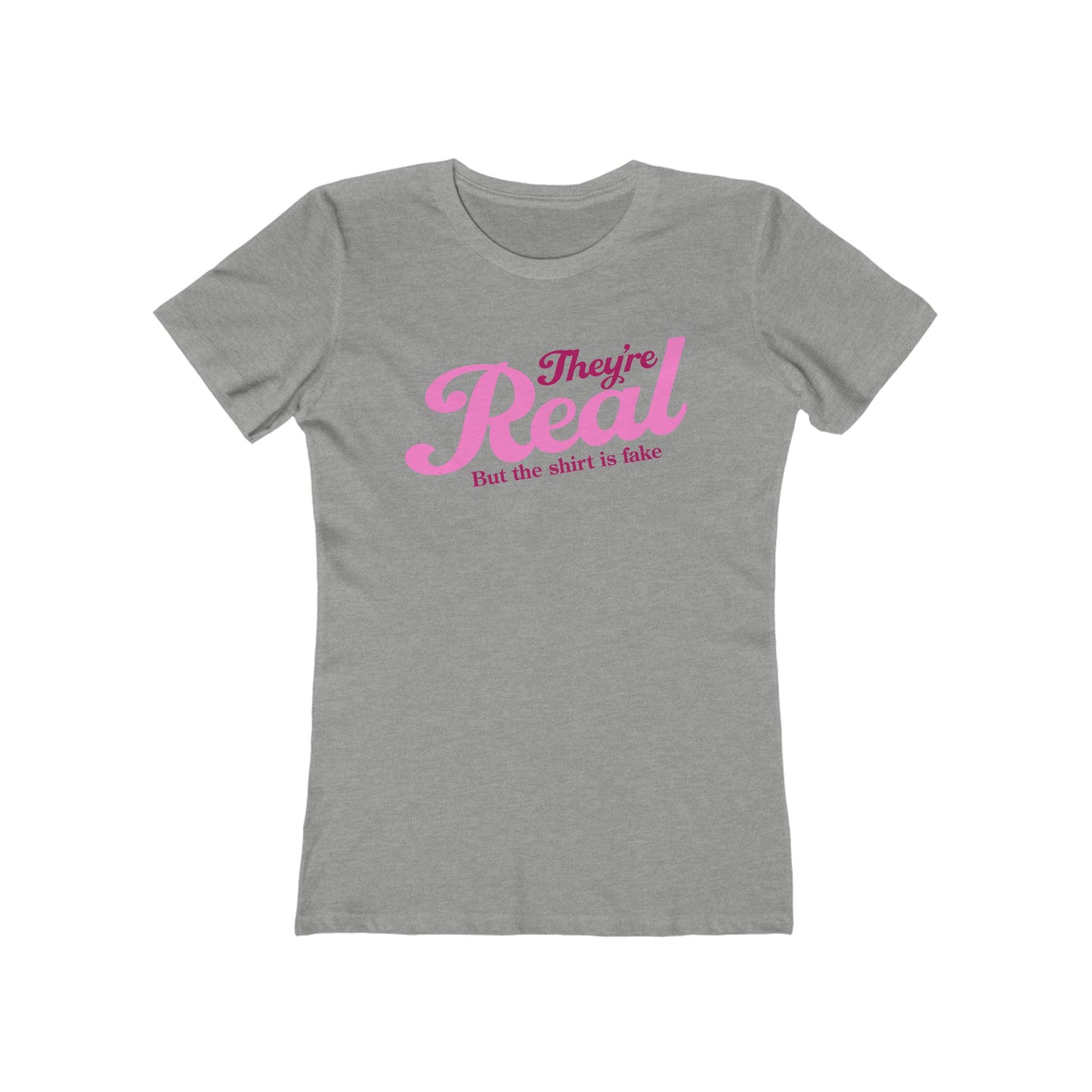 They're Real But The Shirt Is Fake - Women’s T-Shirt