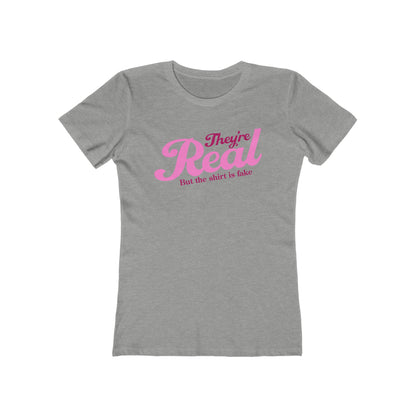 They're Real But The Shirt Is Fake - Women’s T-Shirt