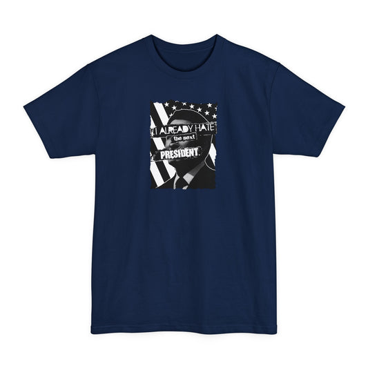 I Already Hate The Next President - Men's Tall T-Shirt