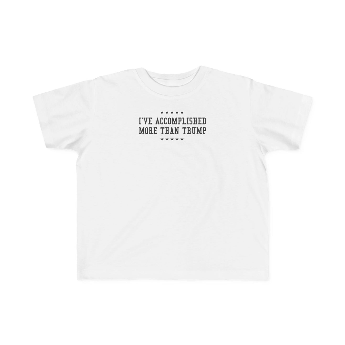 I've Accomplished More Than Trump - Toddler  T-Shirt