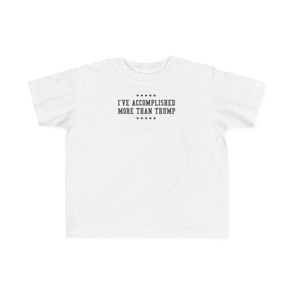 I've Accomplished More Than Trump - Toddler  T-Shirt