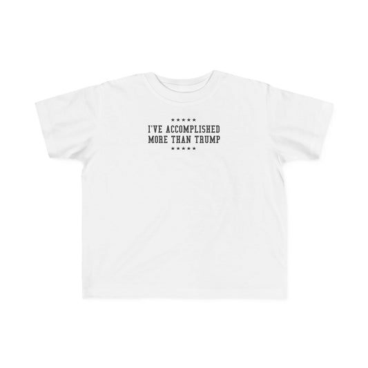 I've Accomplished More Than Trump - Toddler  T-Shirt