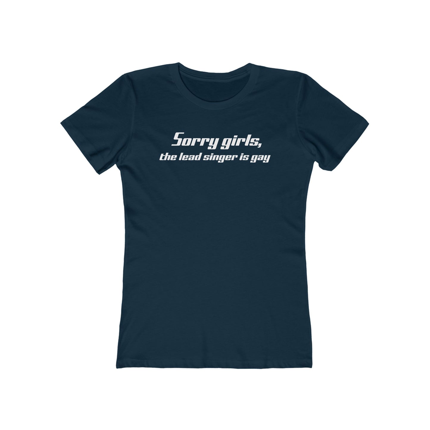 Sorry Girls - The Lead Singer Is Gay - Women’s T-Shirt