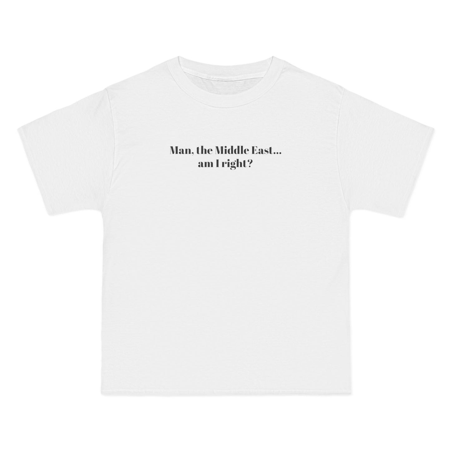 Man The Middle East... Am I Right? - Men's Heavyweight T-Shirt