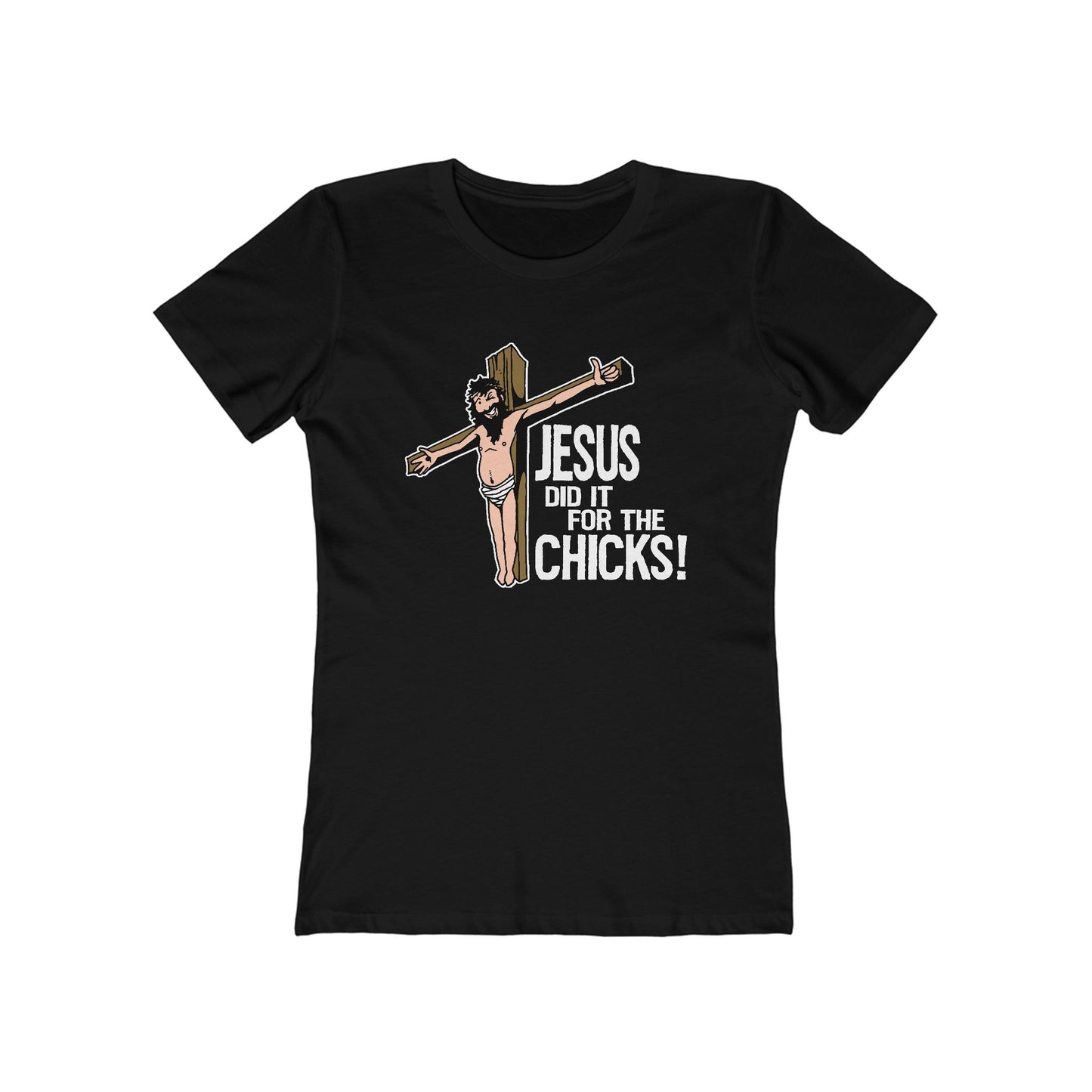 Jesus Did It For The Chicks - Women’s T-Shirt