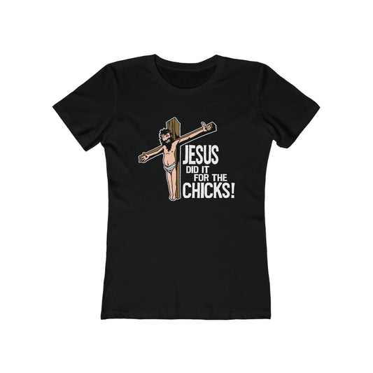Jesus Did It For The Chicks - Women’s T-Shirt
