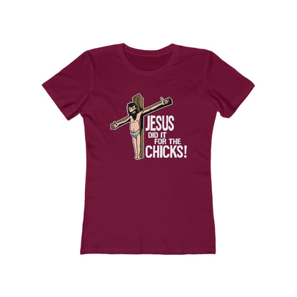 Jesus Did It For The Chicks - Women’s T-Shirt