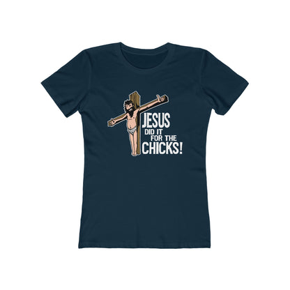 Jesus Did It For The Chicks - Women’s T-Shirt