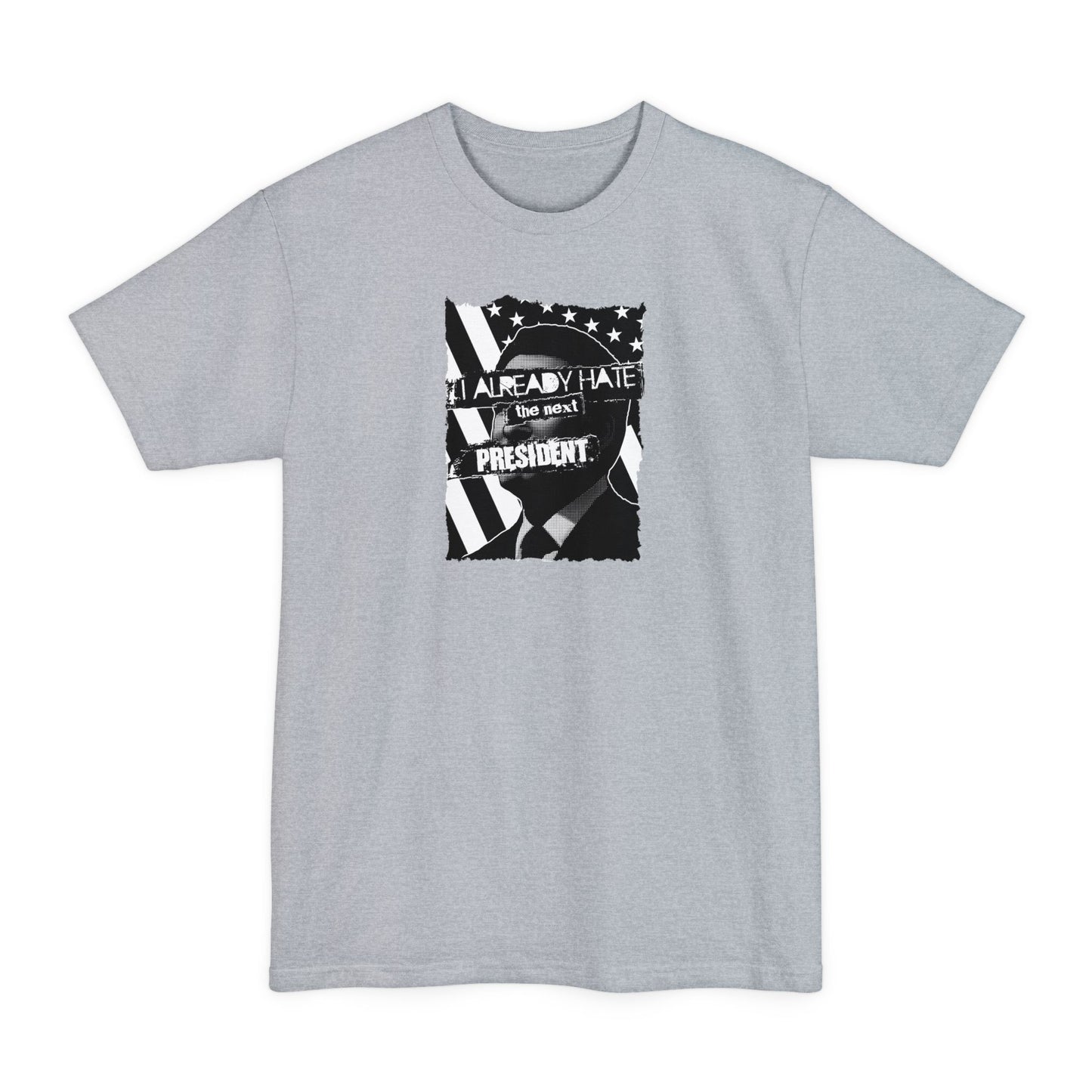 I Already Hate The Next President - Men's Tall T-Shirt