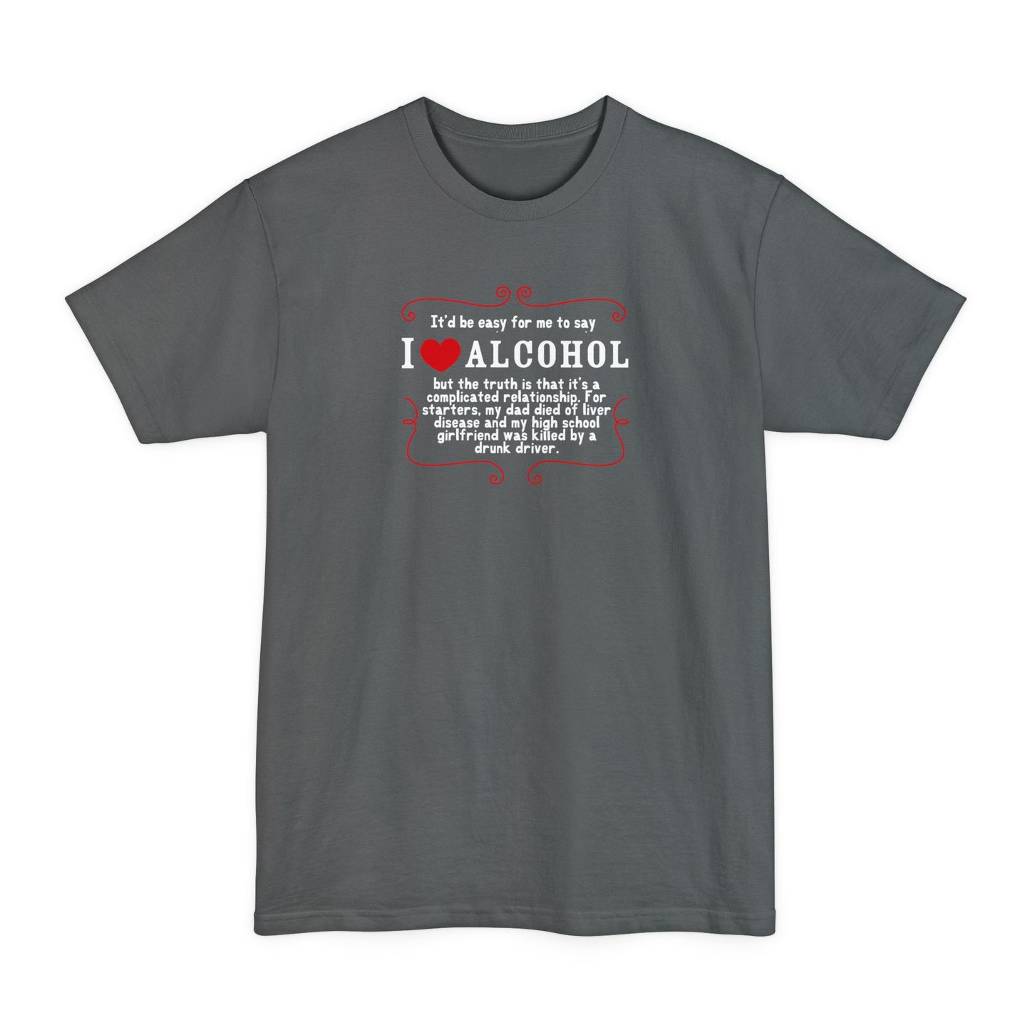 It'd Be Easy For Me To Say I Love Alcohol - Men's Tall T-Shirt