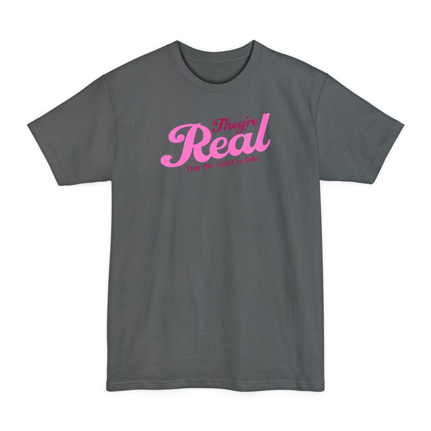 They're Real But The Shirt Is Fake - Men's Tall T-Shirt