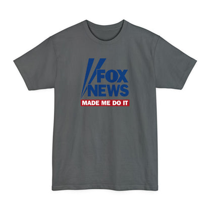 Fox News Made Me Do It - Men's Tall T-Shirt