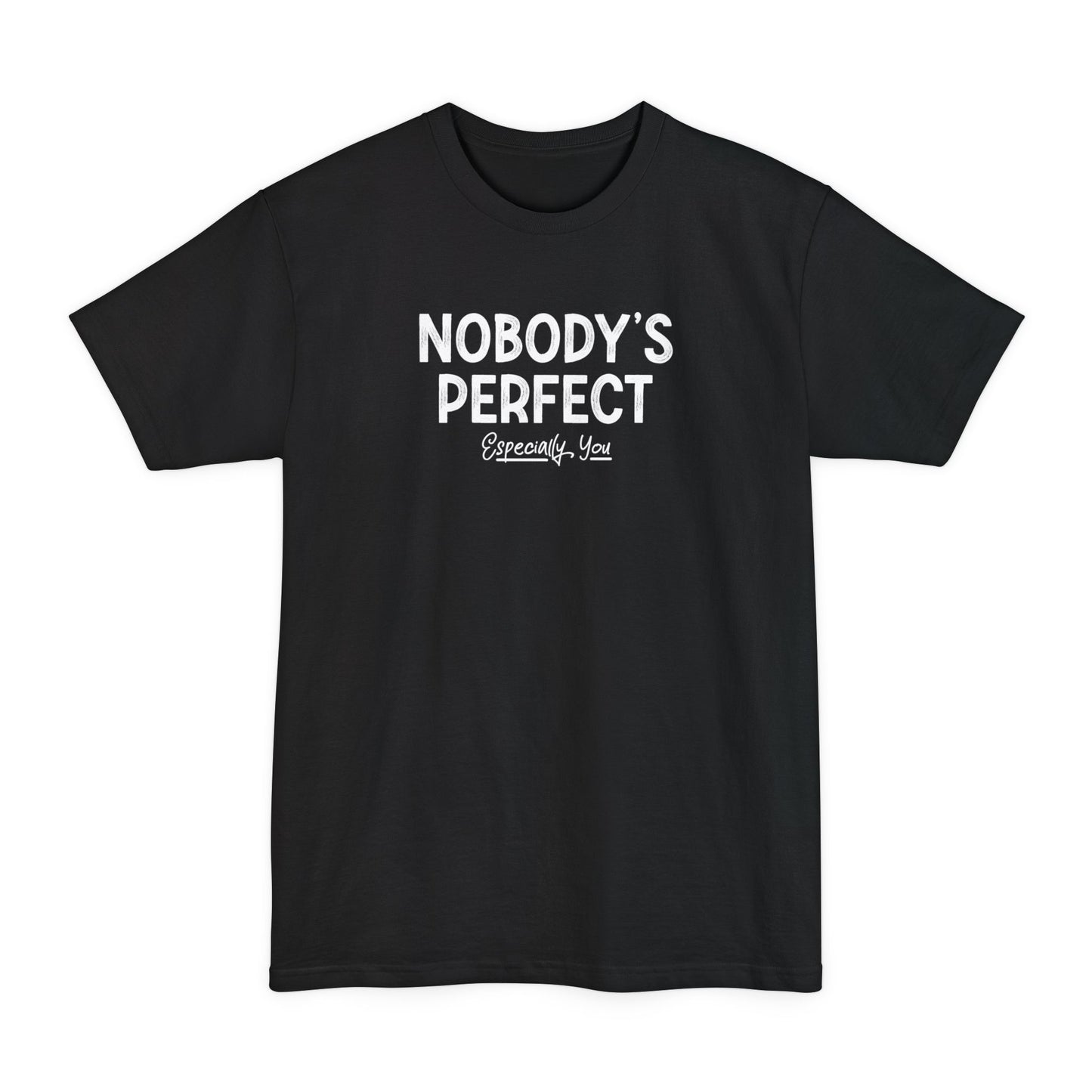 Nobody's Perfect. Especially You. - Men's Tall T-Shirt