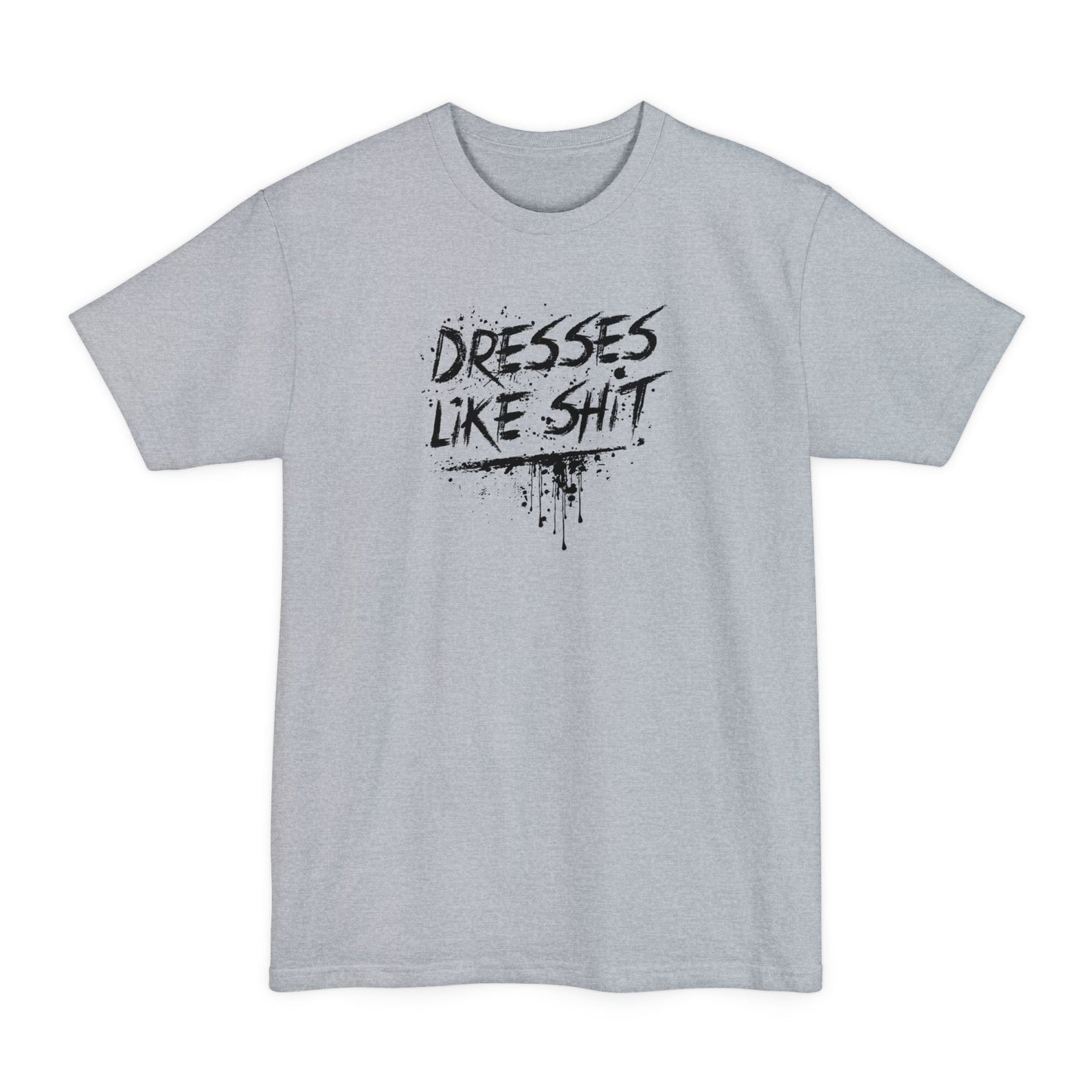 Dresses Like Shit - Men's Tall T-Shirt