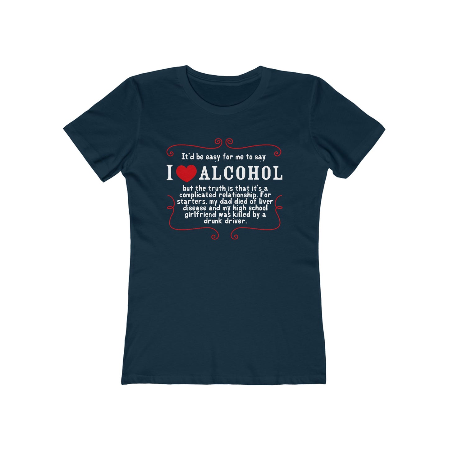 It'd Be Easy For Me To Say I Love Alcohol  - Women’s T-Shirt