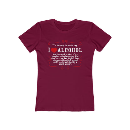 It'd Be Easy For Me To Say I Love Alcohol  - Women’s T-Shirt