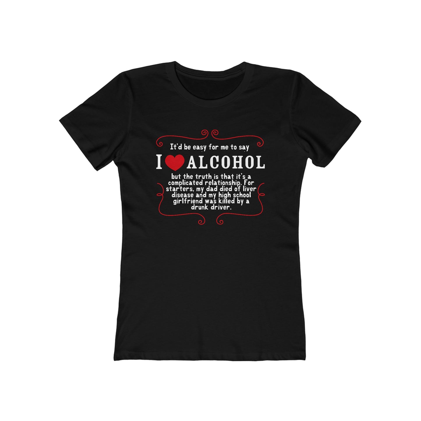 It'd Be Easy For Me To Say I Love Alcohol  - Women’s T-Shirt