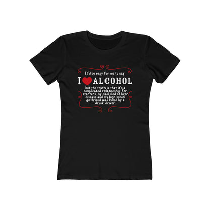 It'd Be Easy For Me To Say I Love Alcohol  - Women’s T-Shirt